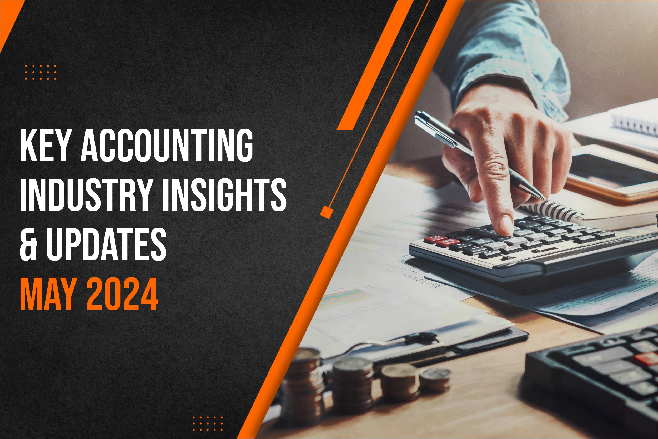 KEY ACCOUNTING INDUSTRY INSIGHTS AND UPDATES – MAY 2024