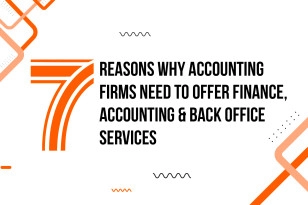 7 Reasons Why Accounting firms need to offer Finance, Accounting & Back Office Outsourced Services