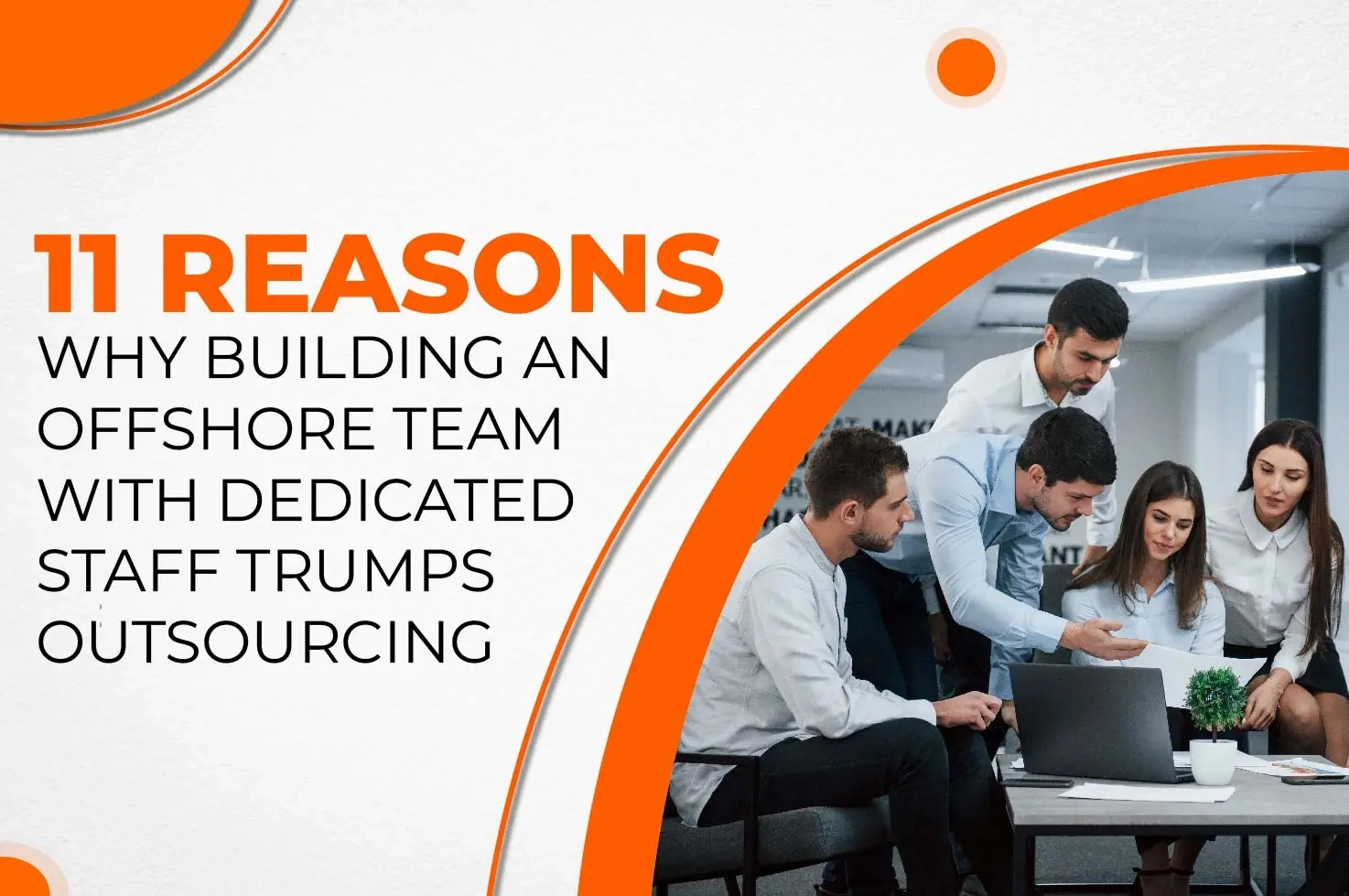 11 Reasons Why Building an Offshore Team with Dedicated Staff Trumps Outsourcing