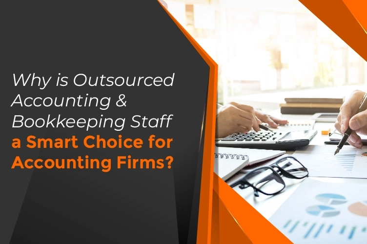 Outsourced Accounting and Bookkeeping Staff - A Smart Choice by Accounting Firms
